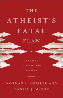 The Atheist's Fatal Flaw : Exposing Conflicting Beliefs