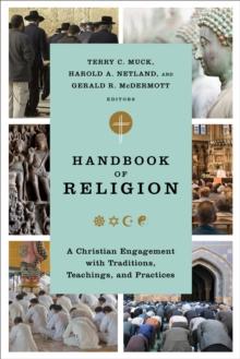 Handbook of Religion : A Christian Engagement with Traditions, Teachings, and Practices