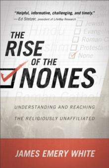 The Rise of the Nones : Understanding and Reaching the Religiously Unaffiliated