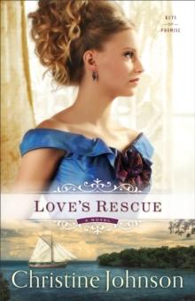 Love's Rescue (Keys of Promise Book #1) : A Novel