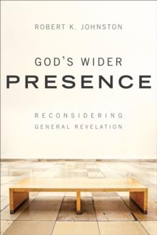 God's Wider Presence : Reconsidering General Revelation