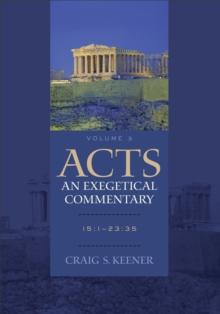 Acts: An Exegetical Commentary : Volume 3 : 15:1-23:35