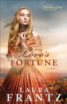 Love's Fortune (The Ballantyne Legacy Book #3) : A Novel