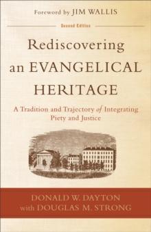 Rediscovering an Evangelical Heritage : A Tradition and Trajectory of Integrating Piety and Justice