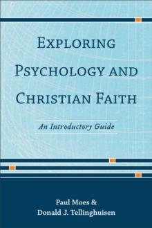 Exploring Psychology and Christian Faith : An Introductory Guide