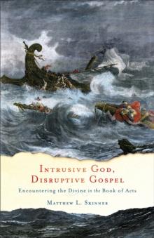 Intrusive God, Disruptive Gospel : Encountering the Divine in the Book of Acts