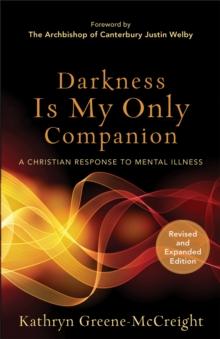 Darkness Is My Only Companion : A Christian Response to Mental Illness