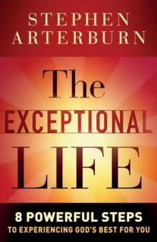 The Exceptional Life : 8 Powerful Steps to Experiencing God's Best for You