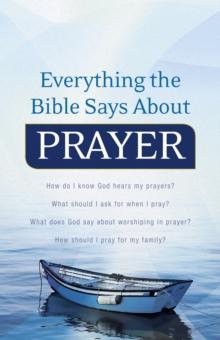 Everything the Bible Says About Prayer : How do I know God hears my prayers?What should I ask for when I pray? What does God say about worshiping in prayer?How should I pray for my family?