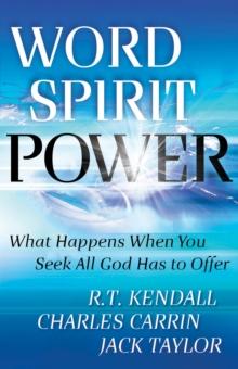 Word Spirit Power : What Happens When You Seek All God Has to Offer