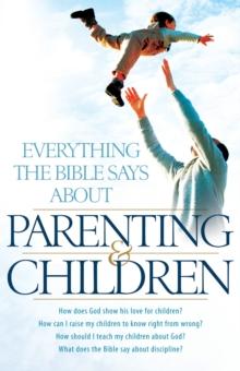 Everything the Bible Says About Parenting and Children : How does God show his love for children?How can I raise my children to know right from wrong? How should I teach my children about God?What doe