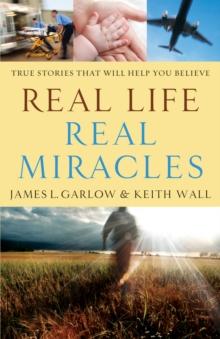 Real Life, Real Miracles : True Stories That Will Help You Believe