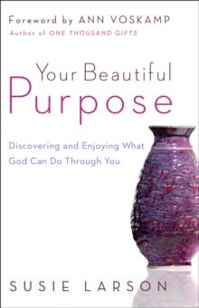 Your Beautiful Purpose : Discovering and Enjoying What God Can Do Through You