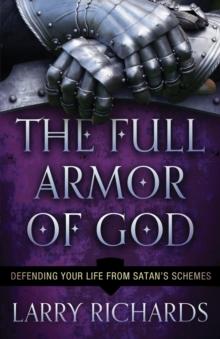 The Full Armor of God : Defending Your Life From Satan's Schemes