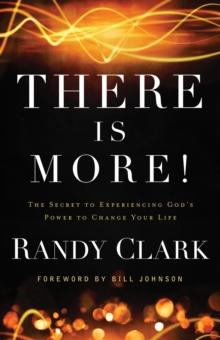 There Is More! : The Secret to Experiencing God's Power to Change Your Life