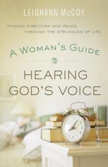 A Woman's Guide to Hearing God's Voice : Finding Direction and Peace Through the Struggles of Life