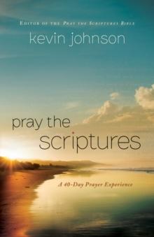 Pray the Scriptures : A 40-Day Prayer Experience