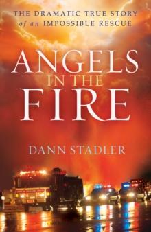 Angels in the Fire : The Dramatic True Story of an Impossible Rescue