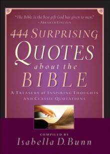 444 Surprising Quotes About the Bible : A Treasury of Inspiring Thoughts and Classic Quotations