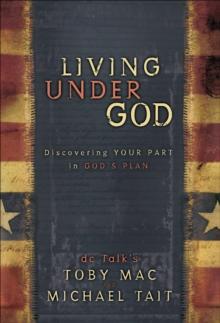 Living Under God : Discovering Your Part in God's Plan