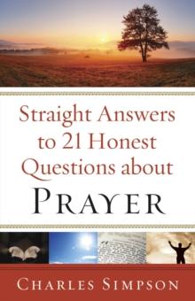 Straight Answers to 21 Honest Questions about Prayer