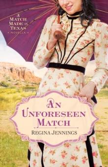 An Unforeseen Match : A Match Made in Texas Novella 2