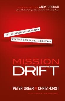 Mission Drift : The Unspoken Crisis Facing Leaders, Charities, and Churches