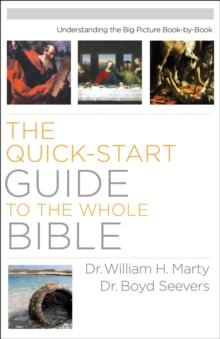 The Quick-Start Guide to the Whole Bible : Understanding the Big Picture Book-by-Book