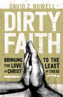 Dirty Faith : Bringing the Love of Christ to the Least of These