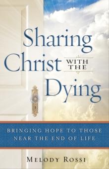 Sharing Christ With the Dying : Bringing Hope to Those Near the End of Life