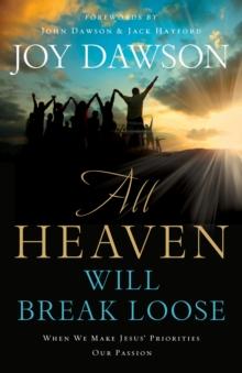 All Heaven Will Break Loose : When We Make Jesus' Priorities Our Passion