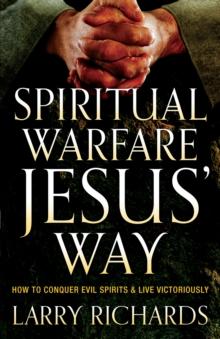 Spiritual Warfare Jesus' Way : How to Conquer Evil Spirits and Live Victoriously