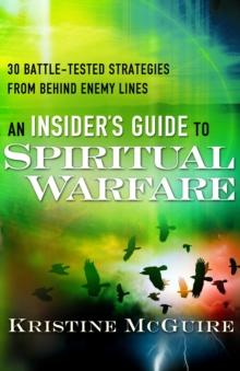 An Insider's Guide to Spiritual Warfare : 30 Battle-Tested Strategies from Behind Enemy Lines