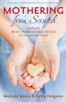 Mothering From Scratch : Finding the Best Parenting Style for You and Your Family