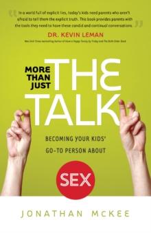 More Than Just the Talk : Becoming Your Kids' Go-To Person About Sex