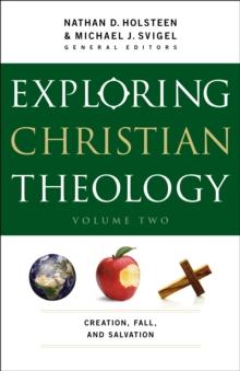 Exploring Christian Theology : Volume 2 : Creation, Fall, and Salvation