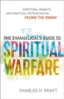 The Evangelical's Guide to Spiritual Warfare : Practical Instruction and Scriptural Insights on Facing the Enemy