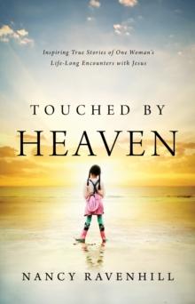 Touched by Heaven : Inspiring True Stories of One Woman's Encounters with Jesus