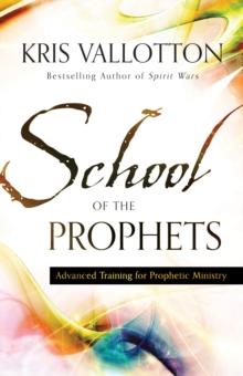 School of the Prophets : Advanced Training for Prophetic Ministry