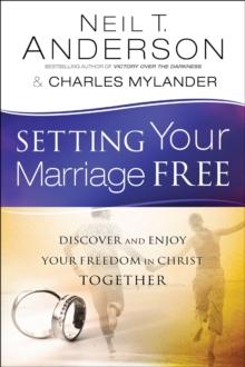 Setting Your Marriage Free : Discover and Enjoy Your Freedom in Christ Together