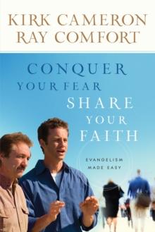 Conquer Your Fear, Share Your Faith : Evangelism Made Easy