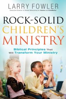 Rock-Solid Children's Ministry : Biblical Principles that Will Transform Your Ministry