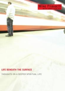 Life Beneath the Surface : Thoughts on a Deeper Spiritual Life