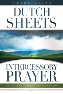 Intercessory Prayer Study Guide : How God Can Use Your Prayers to Move Heaven and Earth