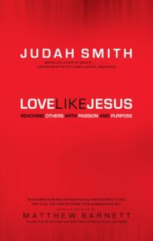 Love Like Jesus : Reaching Others with Passion and Purpose