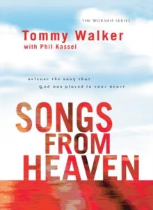 Songs from Heaven (The Worship Series) : Release the Song That God Has Placed in Your Heart