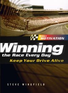 Winning the Race Every Day : Keep Your Drive Alive