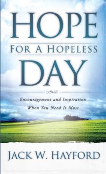 Hope for a Hopeless Day : Encouragement and Inspiration When You Need it Most