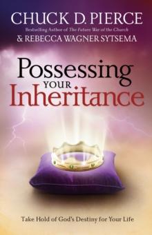 Possessing Your Inheritance : Take Hold of God's Destiny for Your Life