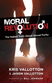 Moral Revolution : The Naked Truth About Sexual Purity